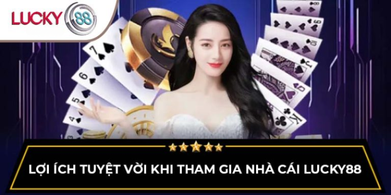 loi-ich-tuyet-voi-khi-tham-gia-nha-cai-lucky88