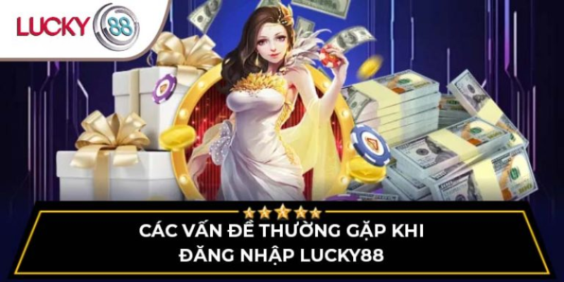 cac-van-de-thuong-gap-khi-dang-nhap-lucky88