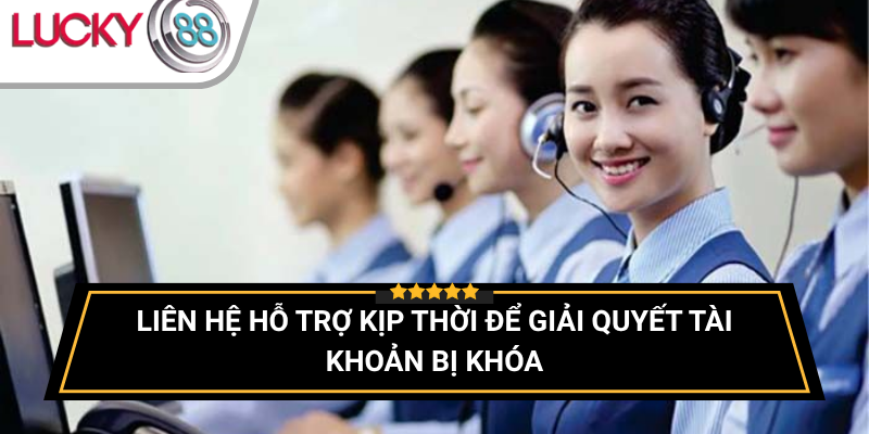 lien-he-ho-tro-kip-thoi-de-giai-quyet-tai-khoan-bi-khoa