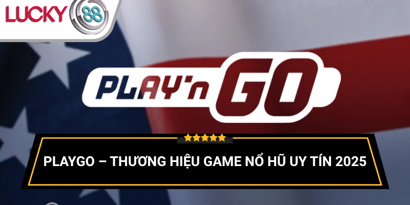 thuong-hieu-game-no-hu-uy-tin-playgo