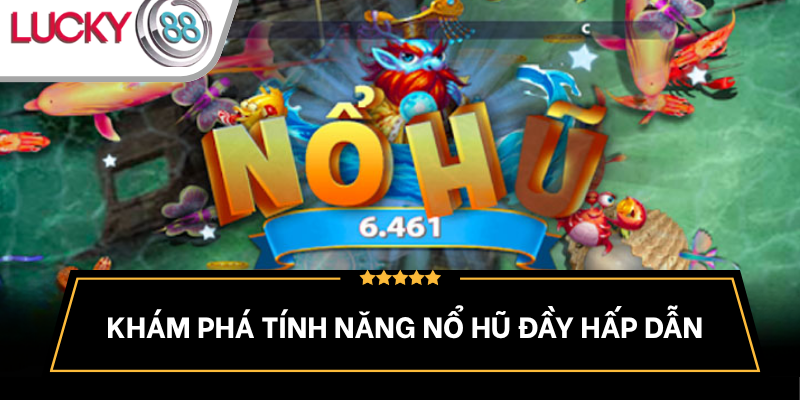 tinh-nang-no-hu-trong-game-ban-ca