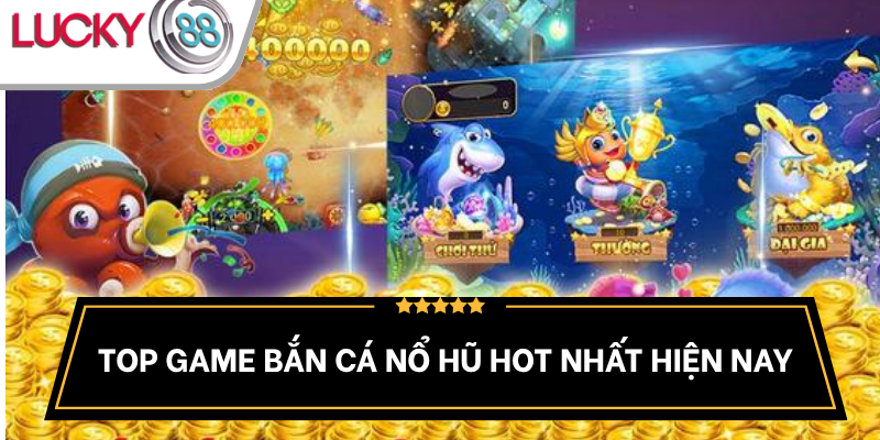 game-ban-ca-no-hu-duoc-yeu-thich
