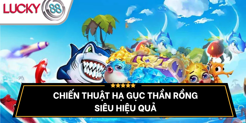 chien-thuat-ban-ca-than-rong-toi-uu