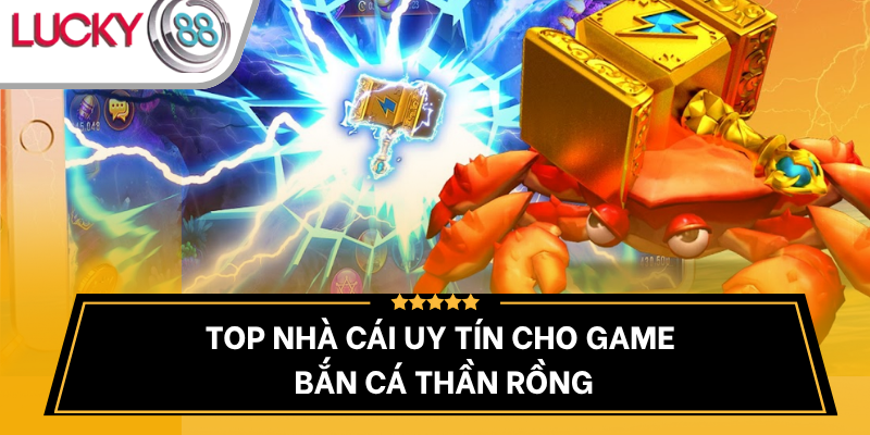 nha-cai-uy-tin-co-game-ban-ca-than-rong