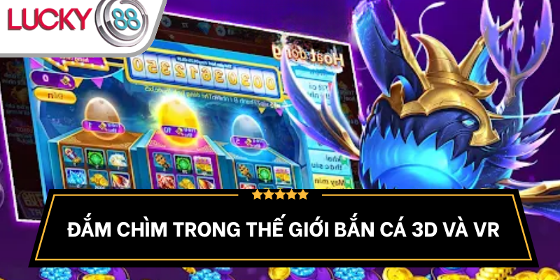 game-ban-ca-3d-va-thuc-te-ao