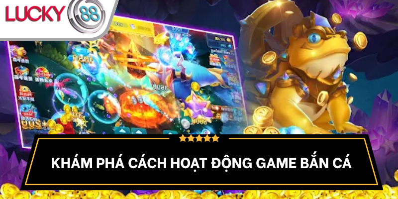 co-che-hoat-dong-game-ban-ca-co-ban