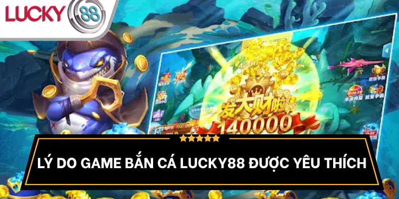 vi-sao-game-ban-ca-an-xu-tai-lucky88-hot