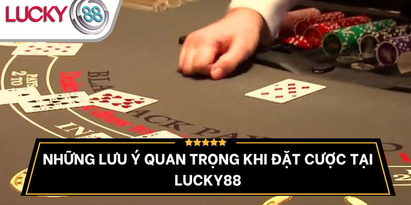 luu-y-khi-dat-cuoc-tai-nha-cai-lucky88