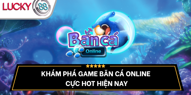 game-ban-ca-online-la-gi