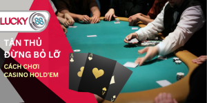 tan-thu-dung-bo-lo-cach-choi-casino-holdem